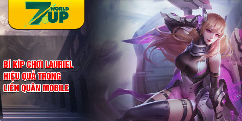 Bí kíp chơi Lauriel hiệu quả trong liên quân mobile