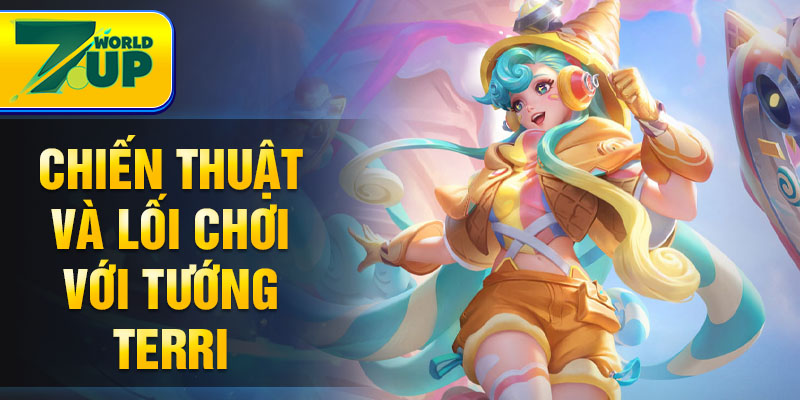 Chiến thuật và lối chơi với tướng Terri