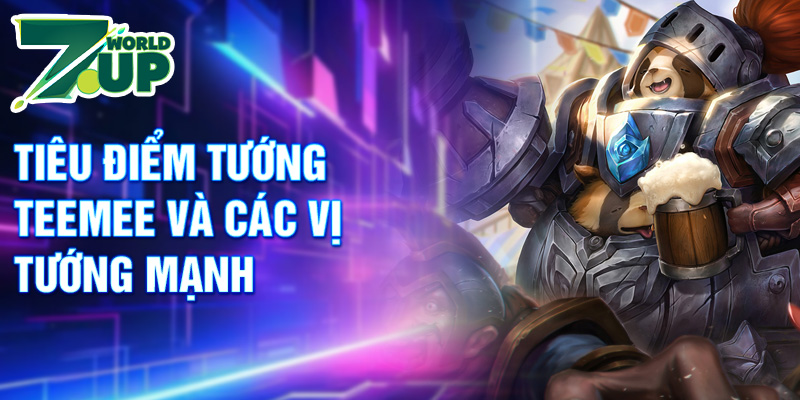 Tiêu điểm tướng TeeMee và các vị tướng mạnh