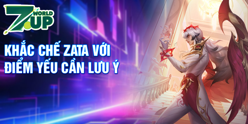 Khắc chế Zata với điểm yếu cần lưu ý